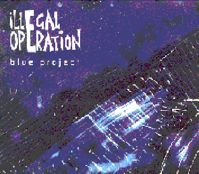 Illegal Operation – Blue Project